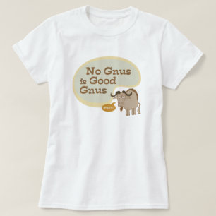 No Gnus is Good Gnus Funny Pop Cultuur Quote T-shirt