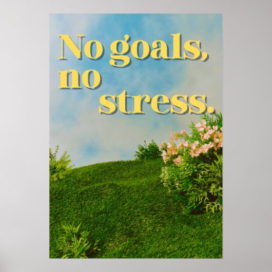 No goals, no stress. Anti Motivational Poster (Voorkant)