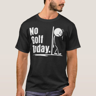 No Golf Today Funny Golf Lover Men Women Angry Sti T-shirt