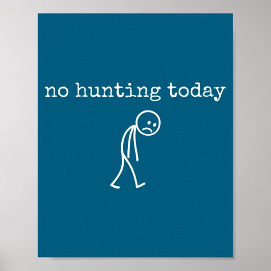 No Hunting Today Sad Stickman Funny For Hunters  Poster (Voorkant)