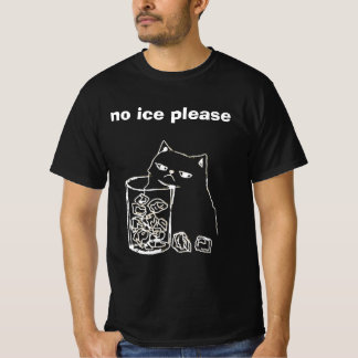 no ice please t-shirt
