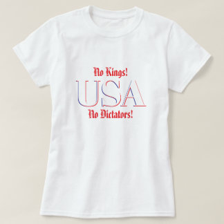 No Kings!  No Dictators! T-shirt