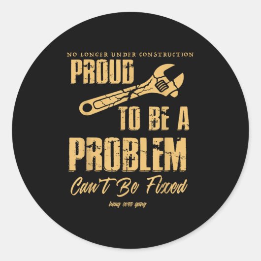 No Longer Under Construction Proud To Be A Problem Ronde Sticker (Voorkant)