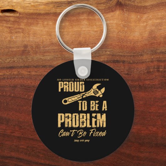 No Longer Under Construction Proud To Be A Problem Sleutelhanger (Voorkant)