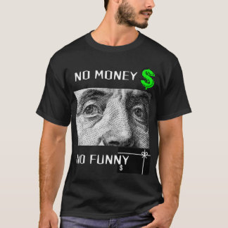 NO MONEY NO FUNNY T-SHIRT