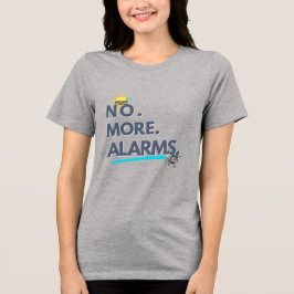💤 No. More. Alarms. Tri-Blend Shirt