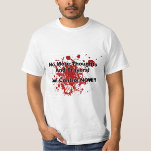 No More Thoughts and Prayers! Gun Control Now!! T-shirt