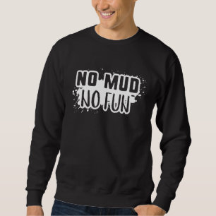 No Mud No Fun Trui