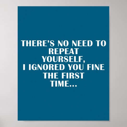 No Need Repeat Yourself I Ignored You Funny Saying Poster (Voorkant)