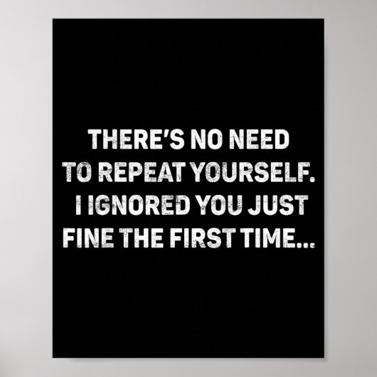 No Need Repeat Yourself I Ignored You Funny Saying Poster (Voorkant)