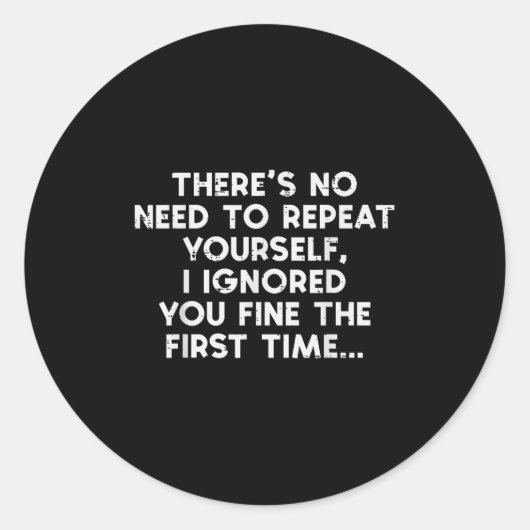 No Need Repeat Yourself I Ignored You Funny Saying Ronde Sticker (Voorkant)