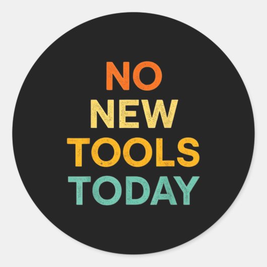 No New Tools Today Funny Diy Life For Tradespeople Ronde Sticker (Voorkant)
