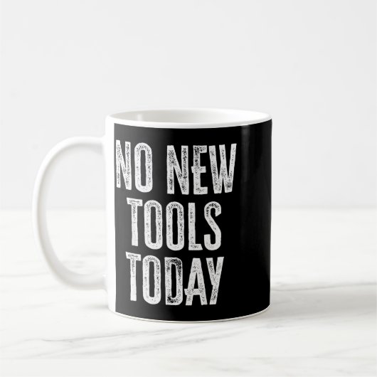 No New Tools Today Funny  Koffiemok (Links)