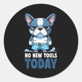 No New Tools Today Funny Ronde Sticker (Voorkant)