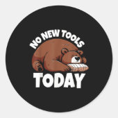 No New Tools Today Funny  Ronde Sticker (Voorkant)
