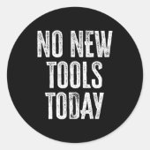 No New Tools Today Funny  Ronde Sticker (Voorkant)