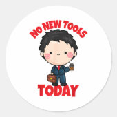 No New Tools Today Funny  Ronde Sticker (Voorkant)