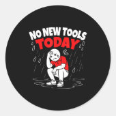 No New Tools Today Funny  Ronde Sticker (Voorkant)