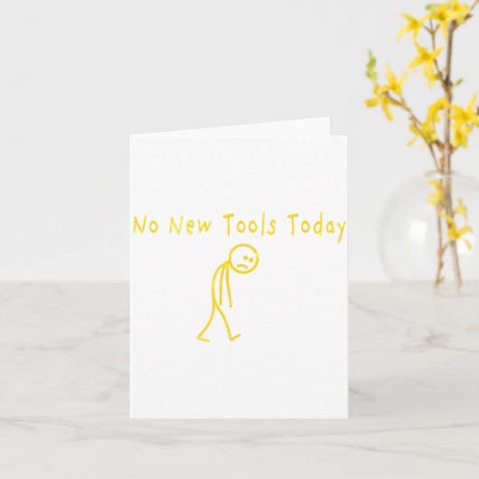 No New Tools Today Funny Sad Stickman Kaart (Gele Bloem)