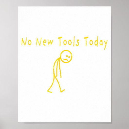 No New Tools Today Funny Sad Stickman  Poster (Voorkant)