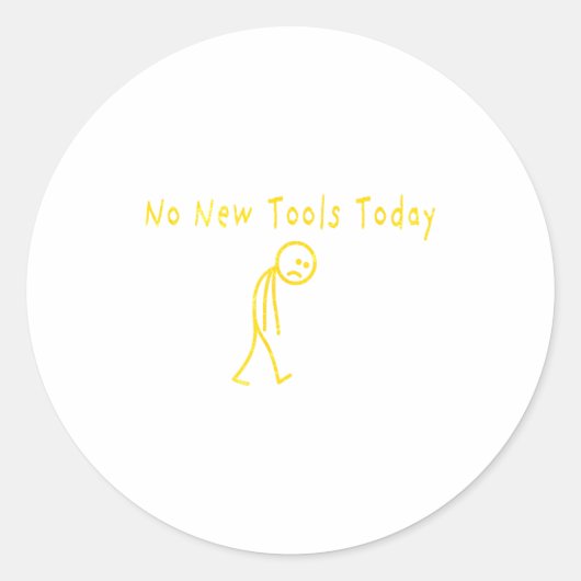 No New Tools Today Funny Sad Stickman  Ronde Sticker (Voorkant)