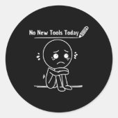 No New Tools Today Funny Saying Design  Ronde Sticker (Voorkant)
