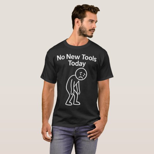 No New Tools Today Funny  T-shirt (Voorkant volledig)