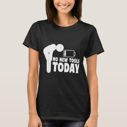 No New Tools Today Funny  T-shirt (Voorkant)