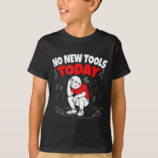 No New Tools Today Funny  T-shirt (Voorkant)