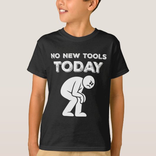 No New Tools Today Humor Sarcastic Meme Sad Stickm T-shirt (Voorkant)