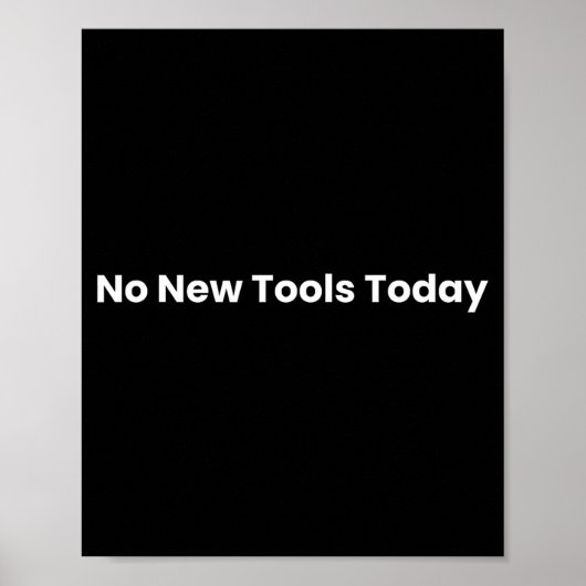 No New Tools Today Poster (Voorkant)