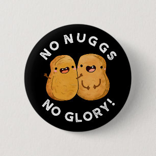 No Nuggs No Glory Funny Nuggets Pun Dark BG Ronde Button 5,7 Cm