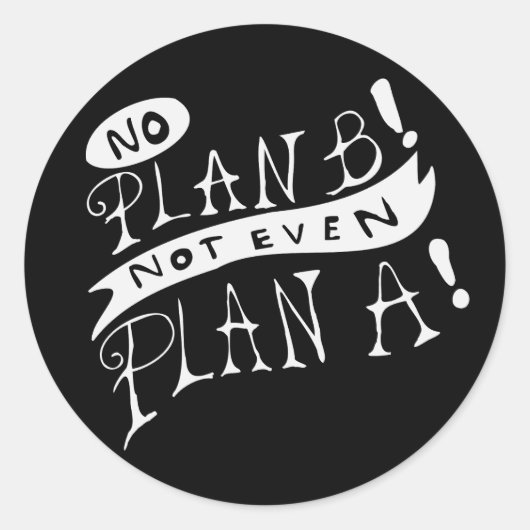 No Plan B Not Even Plan A Ronde Sticker (Voorkant)