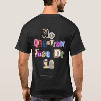 NO QUESTIONS. JUST DO IT - NQJDI01 T-SHIRT