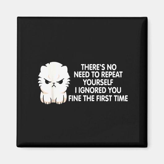 No Repeat Yourself I Ignored You Funny Cat Saying Magneet (Voorkant)