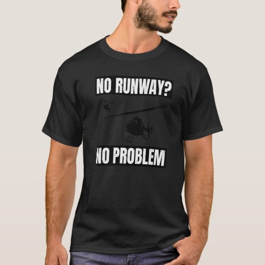 No Runway No Problem  Helicopter Pilot Aviation Pu T-shirt (Voorkant)