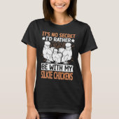 No Scecret with Silky Chicken Bird Breeder Silkie T-shirt (Voorkant)