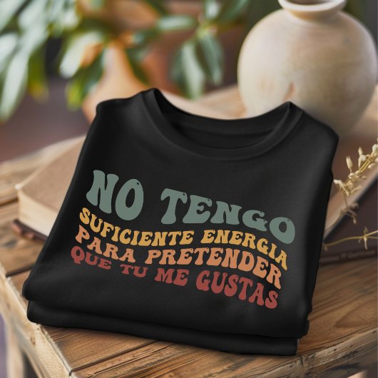 No Tengo Suficiente Funny T-shirt espagnol
