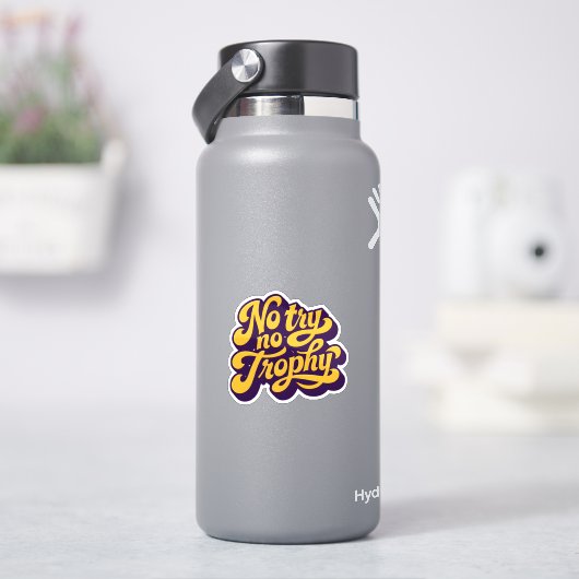 “No Try No Trophy” Motivational Quote Sticker (HydroFlask)