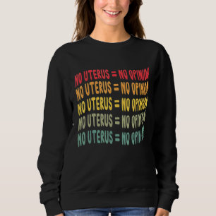No Uterus No Opinion Womens My Body My Choice Trui