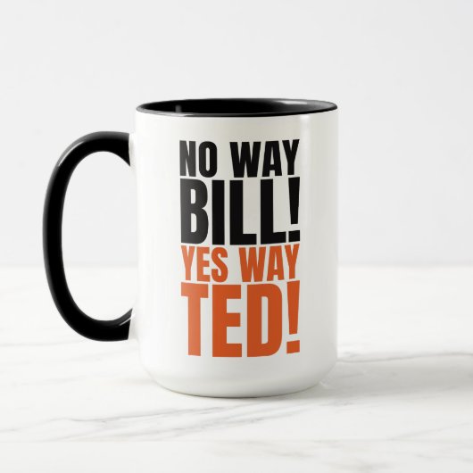 No way Bill Ja Way Ted - Funny Bill & Ted's Quote Mok (Links)