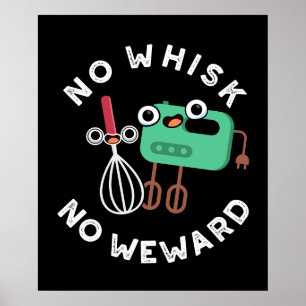 No Whisk No Weward Funny Baking Pun Dark BG Poster