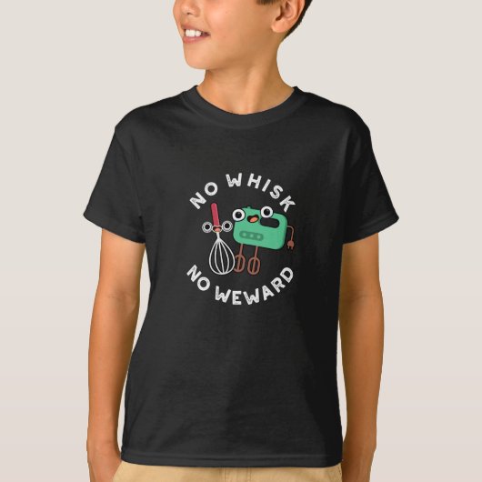 No Whisk No Weward Funny Baking Pun Dark BG T-shirt (Voorkant)