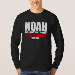 Noah Was Een Conspiracytheoreticus Toen Regende He T-shirt