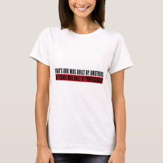 Noah's Ark was door Amatuers... T-shirt