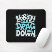 Nobody Can Drag Me Down Mouse Pad Muismat (Met muis)