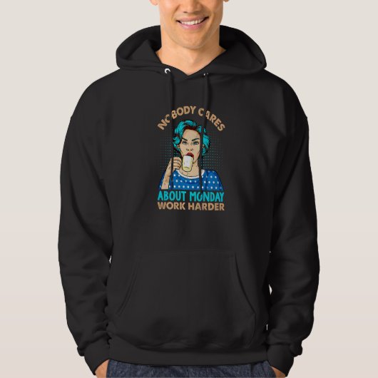Nobody Cares About Monday Work Harder  Coffee Hoodie (Voorkant)
