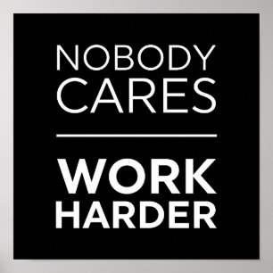 Nobody Cares Work Harder Poster