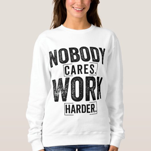 Nobody cares work harder trui (Voorkant)