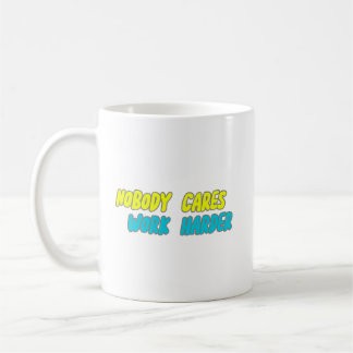 NOBODY CART WORK HARDER KOFFIEMOK